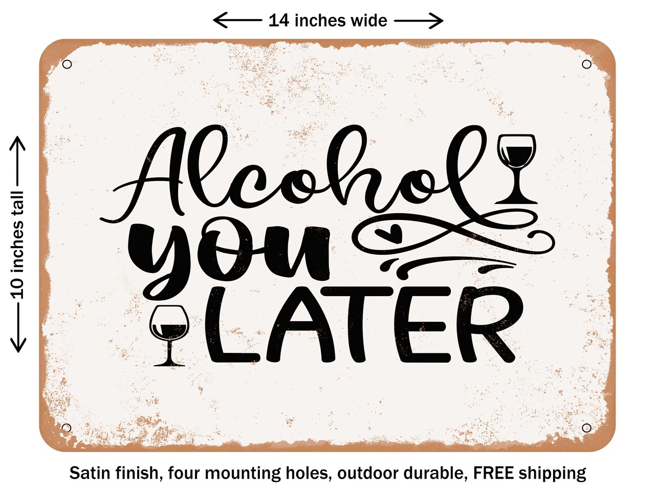 DECORATIVE METAL SIGN - Alcohol You Later - 3 - Vintage Rusty Look